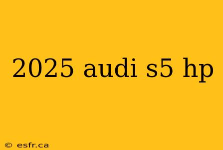 2025 audi s5 hp