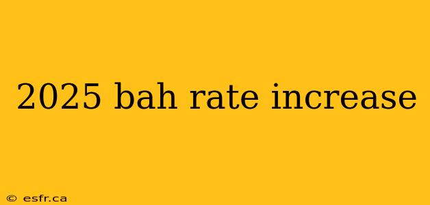 2025 bah rate increase