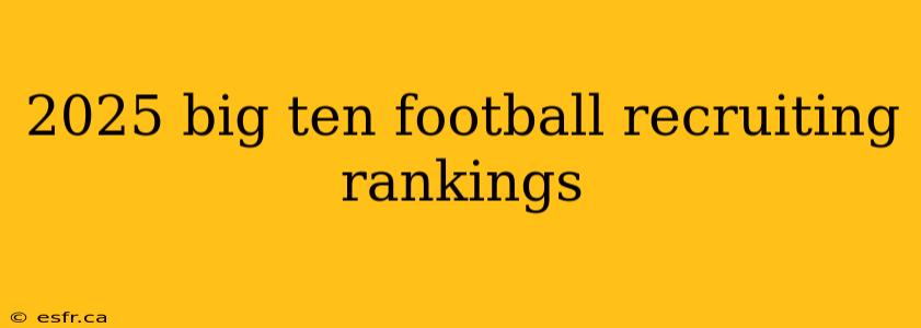 2025 big ten football recruiting rankings