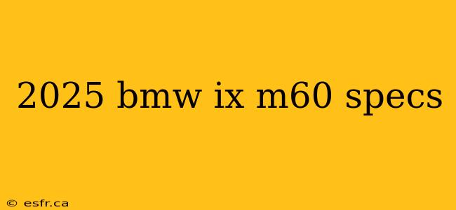 2025 bmw ix m60 specs