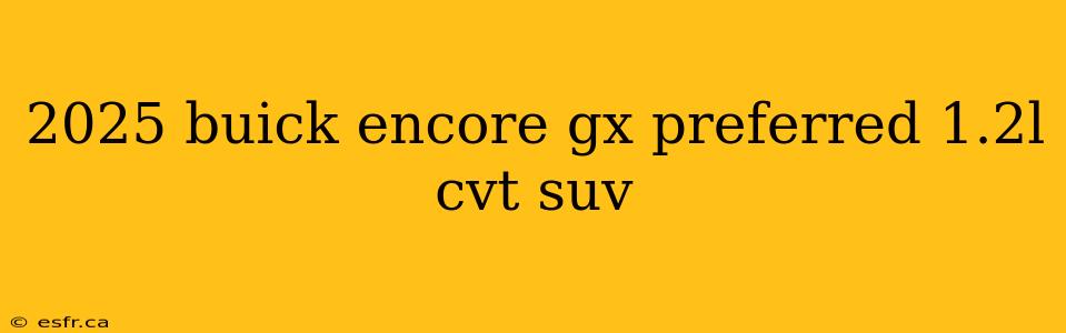 2025 buick encore gx preferred 1.2l cvt suv