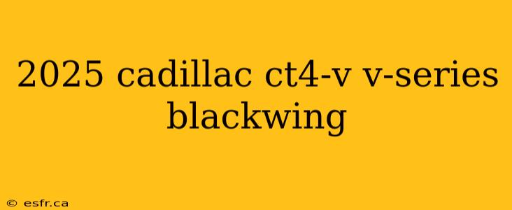 2025 cadillac ct4-v v-series blackwing