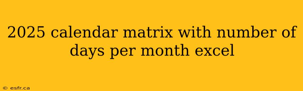 2025 calendar matrix with number of days per month excel