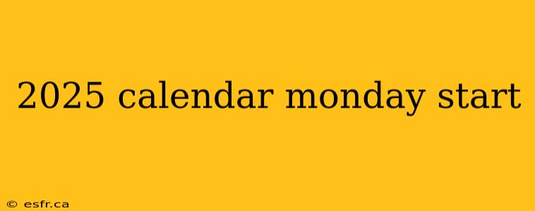 2025 calendar monday start