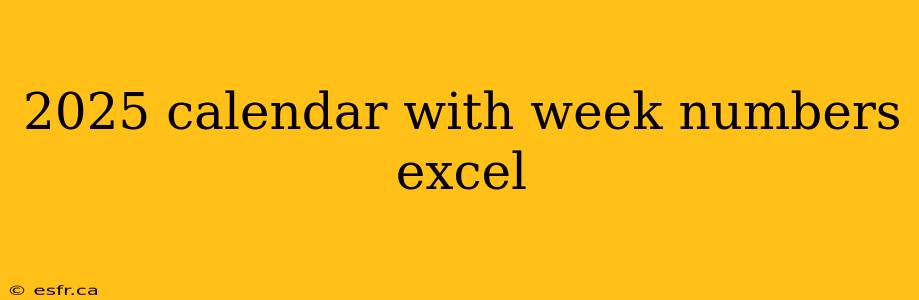 2025 calendar with week numbers excel