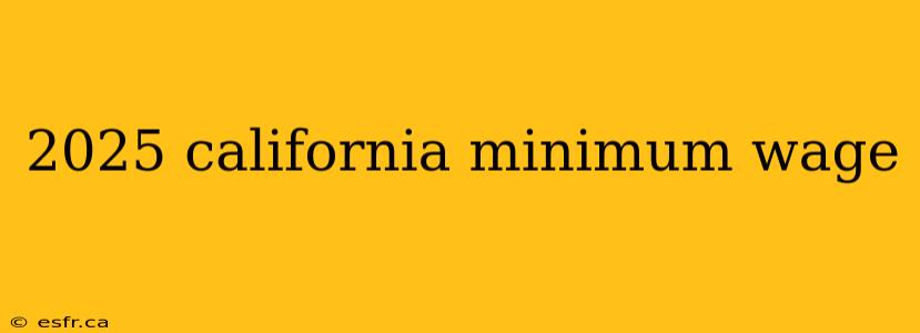 2025 california minimum wage