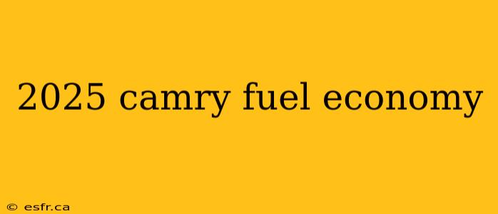 2025 camry fuel economy