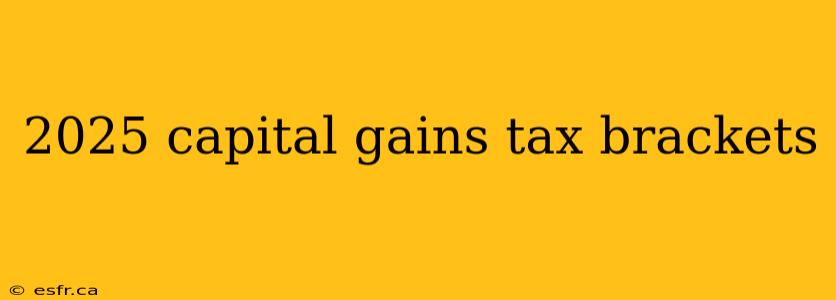 2025 capital gains tax brackets