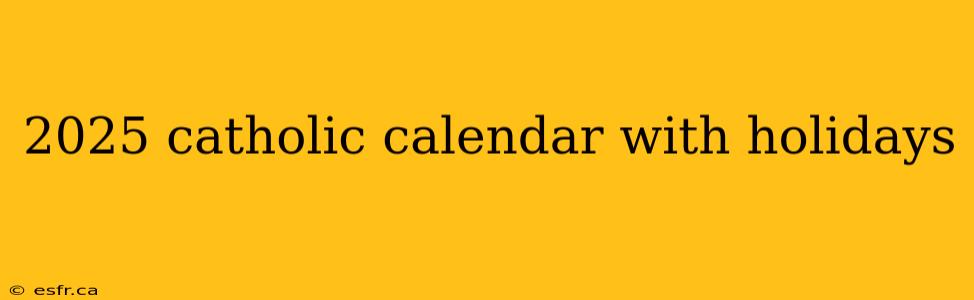 2025 catholic calendar with holidays