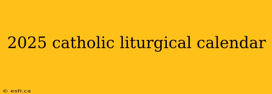 2025 catholic liturgical calendar