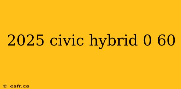 2025 civic hybrid 0 60