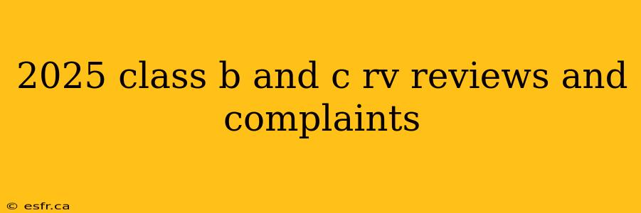 2025 class b and c rv reviews and complaints