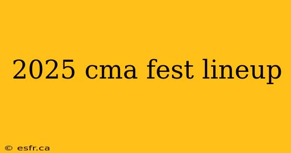 2025 cma fest lineup