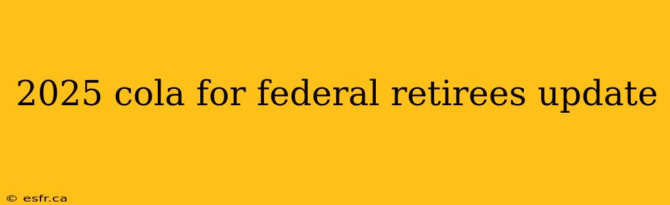 2025 cola for federal retirees update