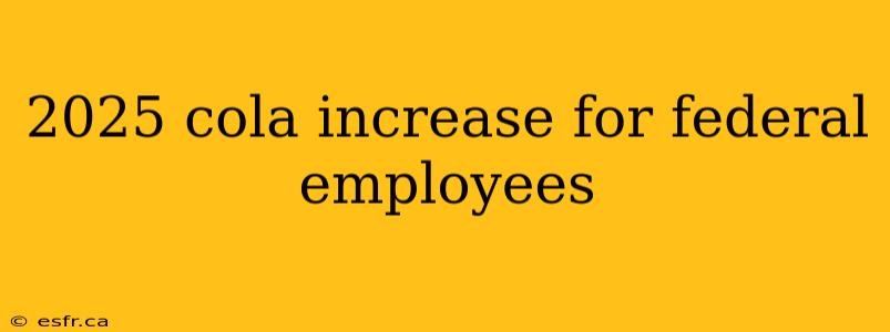 2025 cola increase for federal employees