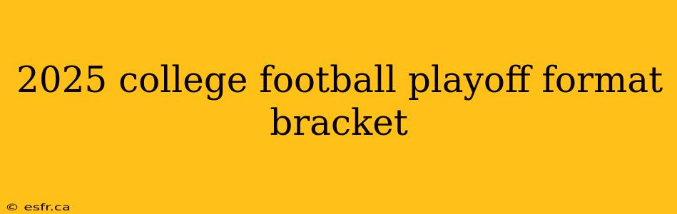 2025 college football playoff format bracket