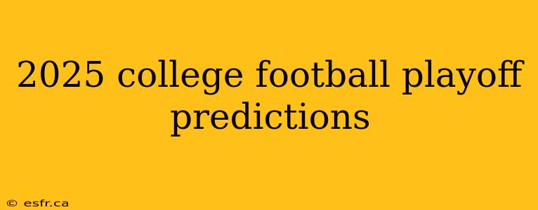 2025 college football playoff predictions