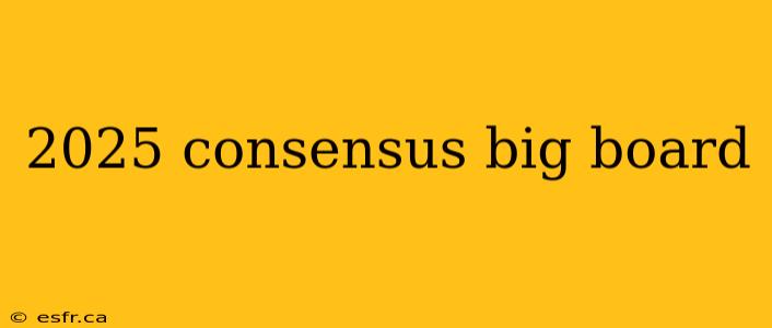 2025 consensus big board