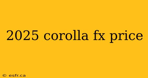 2025 corolla fx price