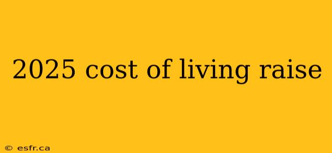 2025 cost of living raise