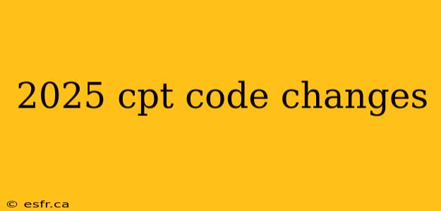 2025 cpt code changes