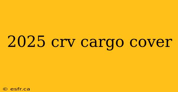 2025 crv cargo cover