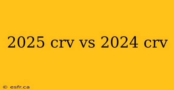 2025 crv vs 2024 crv