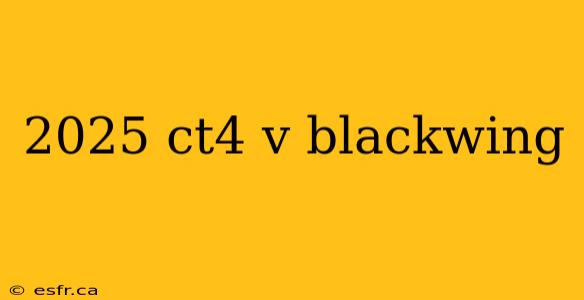 2025 ct4 v blackwing