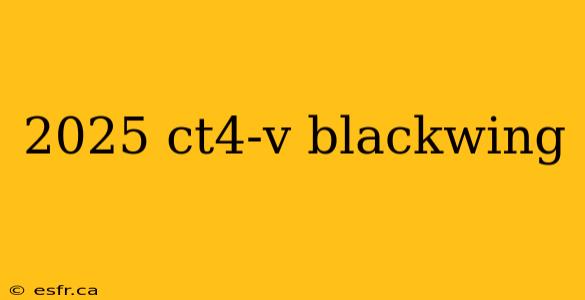 2025 ct4-v blackwing