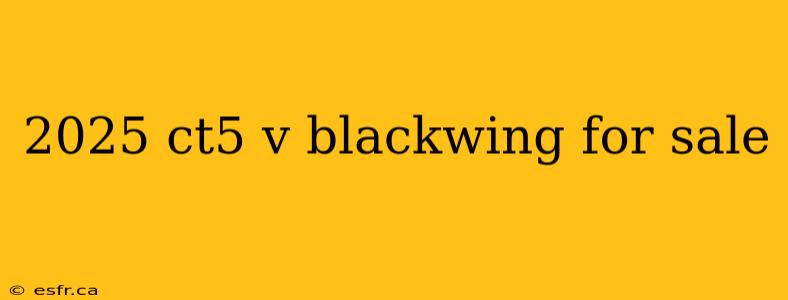 2025 ct5 v blackwing for sale