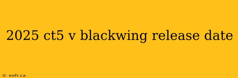 2025 ct5 v blackwing release date