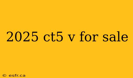 2025 ct5 v for sale