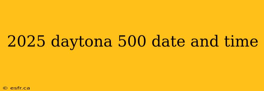 2025 daytona 500 date and time