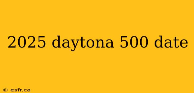 2025 daytona 500 date