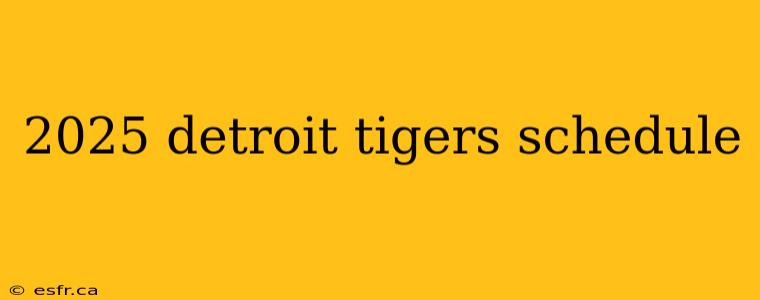 2025 detroit tigers schedule