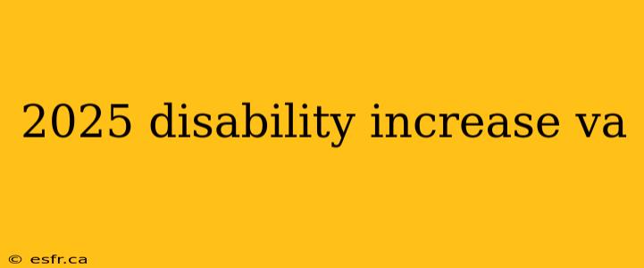 2025 disability increase va