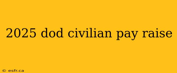 2025 dod civilian pay raise