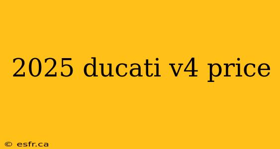 2025 ducati v4 price