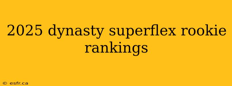 2025 dynasty superflex rookie rankings