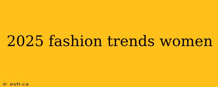 2025 fashion trends women