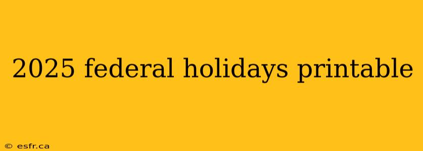 2025 federal holidays printable