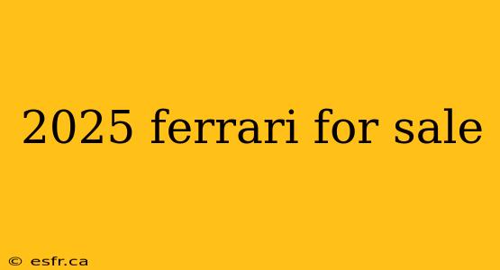 2025 ferrari for sale