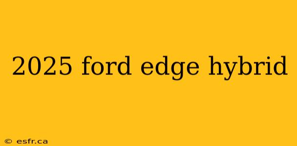 2025 ford edge hybrid