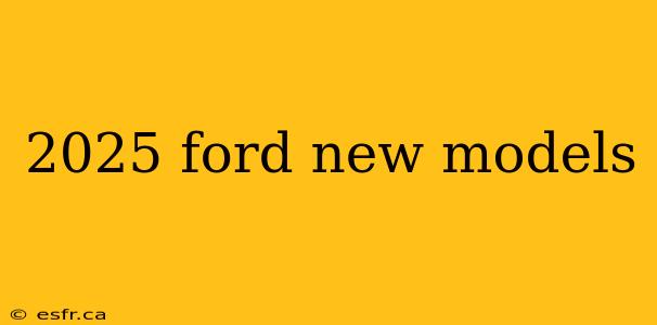 2025 ford new models