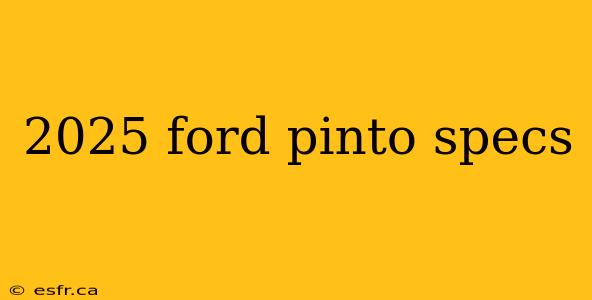 2025 ford pinto specs