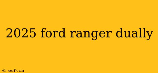 2025 ford ranger dually