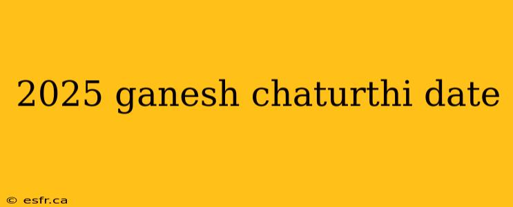 2025 ganesh chaturthi date