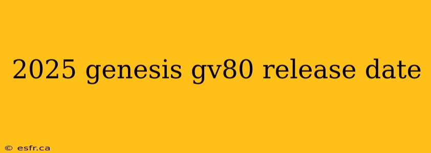 2025 genesis gv80 release date