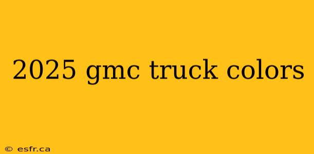 2025 gmc truck colors