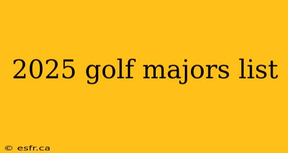 2025 golf majors list